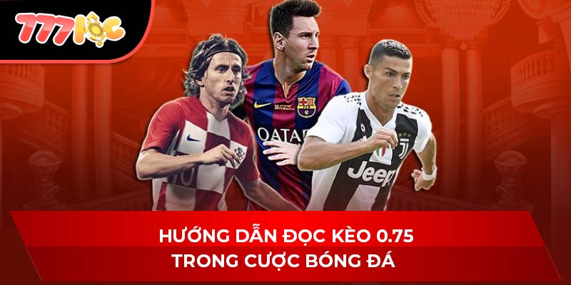 Hướng dẫn đọc kèo 0.75 trong cược bóng đá 