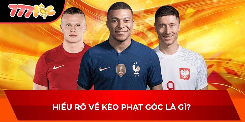 Hiểu rõ về kèo phạt góc là gì? 