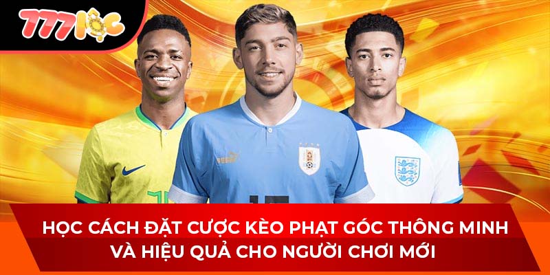 Học cách đặt cược kèo phạt góc thông minh và hiệu quả cho người chơi mới 